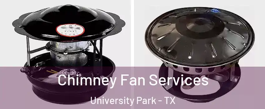 Chimney Fan Services University Park - TX