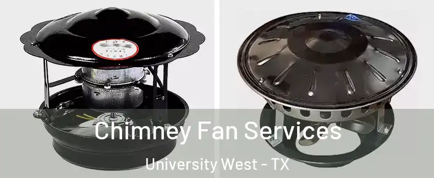 Chimney Fan Services University West - TX