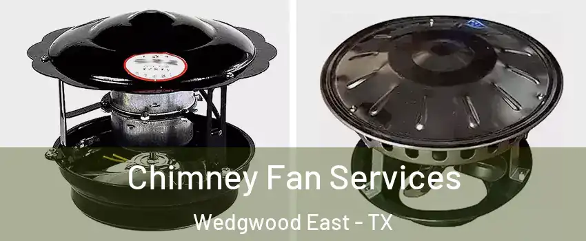Chimney Fan Services Wedgwood East - TX