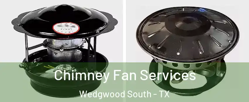 Chimney Fan Services Wedgwood South - TX
