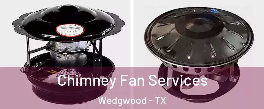 Chimney Fan Services Wedgwood - TX
