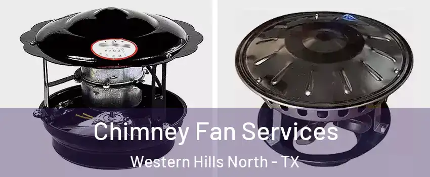 Chimney Fan Services Western Hills North - TX
