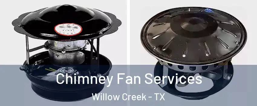 Chimney Fan Services Willow Creek - TX