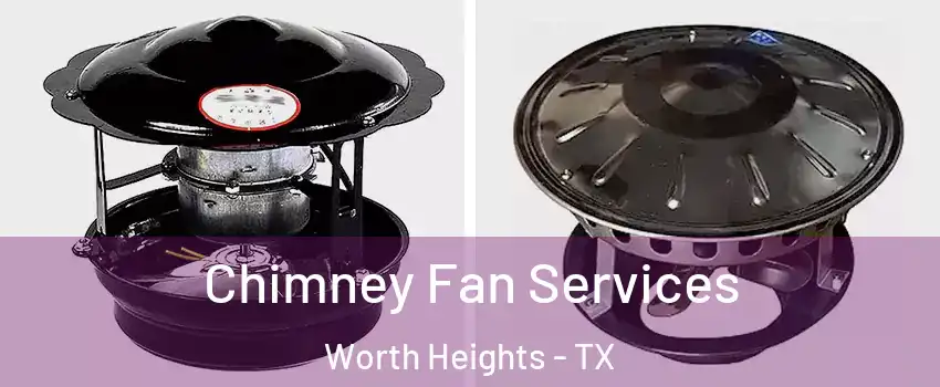 Chimney Fan Services Worth Heights - TX