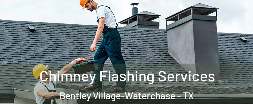 Chimney Flashing Services Bentley Village-Waterchase - TX