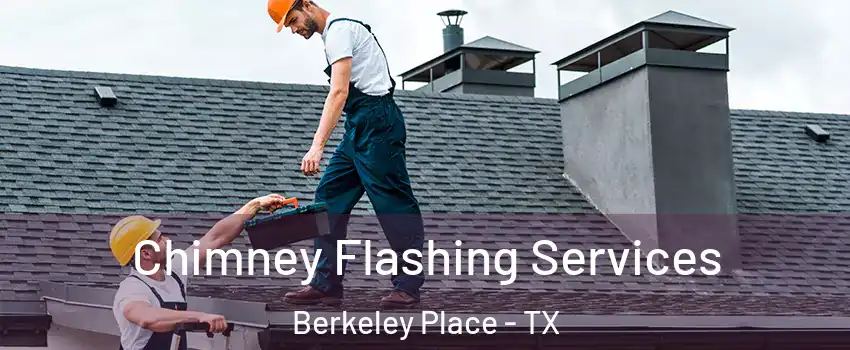 Chimney Flashing Services Berkeley Place - TX