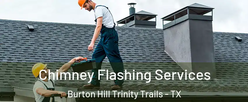 Chimney Flashing Services Burton Hill Trinity Trails - TX