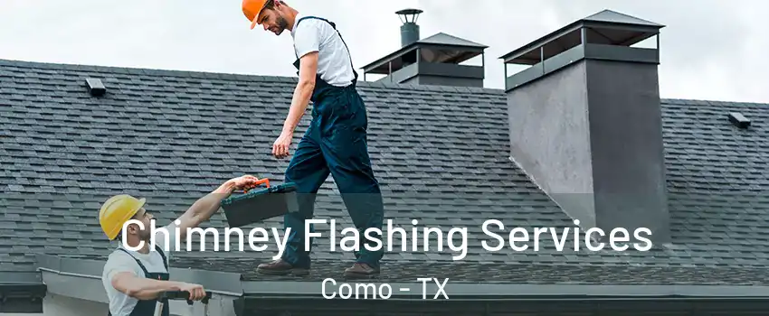 Chimney Flashing Services Como - TX