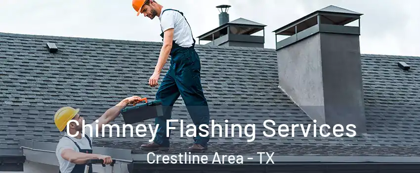 Chimney Flashing Services Crestline Area - TX