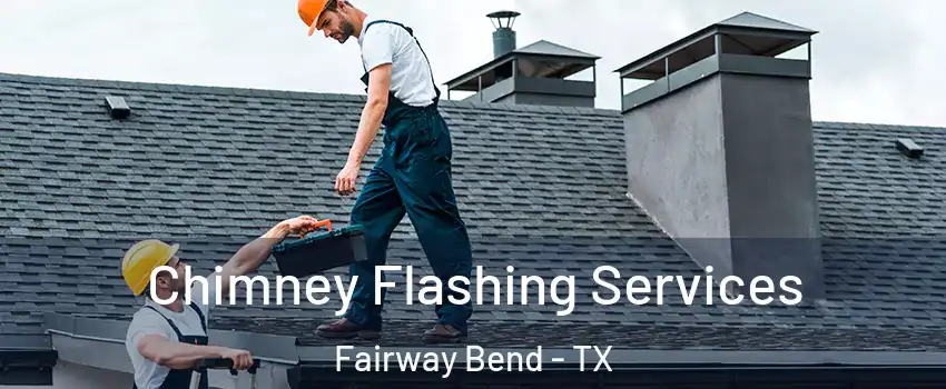 Chimney Flashing Services Fairway Bend - TX