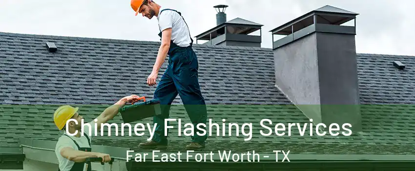 Chimney Flashing Services Far East Fort Worth - TX
