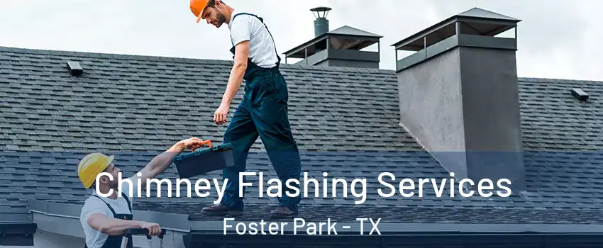 Chimney Flashing Services Foster Park - TX