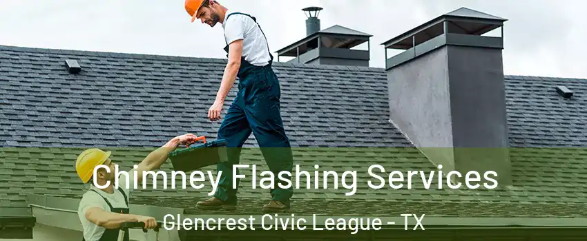 Chimney Flashing Services Glencrest Civic League - TX