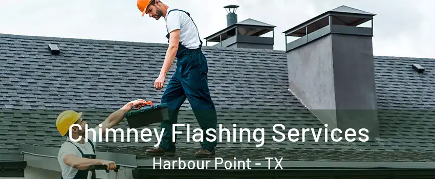 Chimney Flashing Services Harbour Point - TX