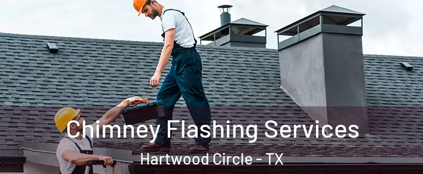 Chimney Flashing Services Hartwood Circle - TX