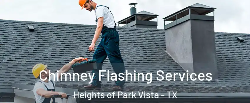 Chimney Flashing Services Heights of Park Vista - TX
