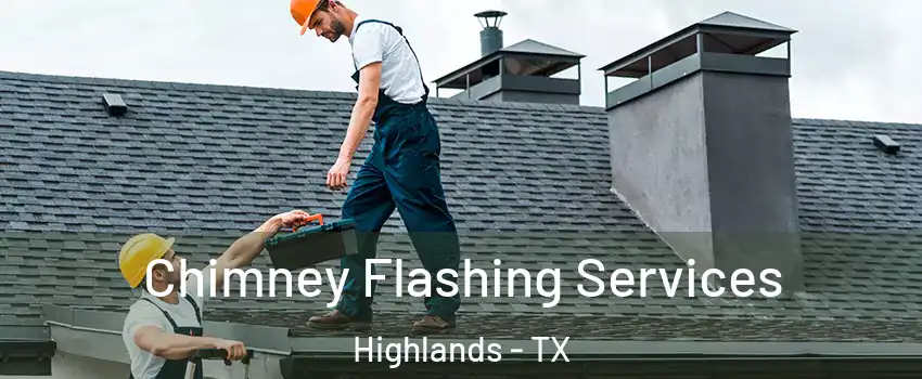 Chimney Flashing Services Highlands - TX