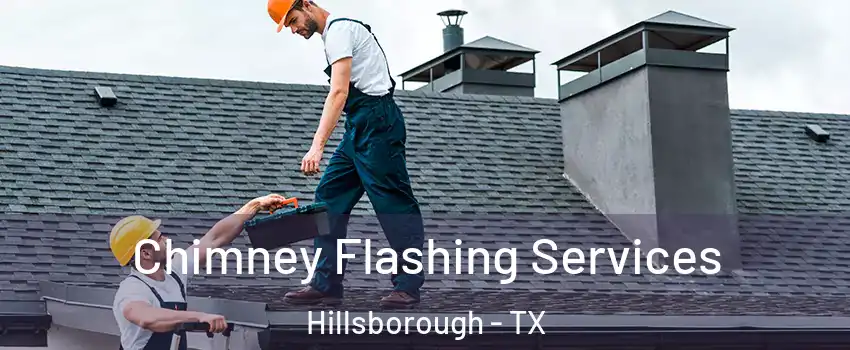 Chimney Flashing Services Hillsborough - TX