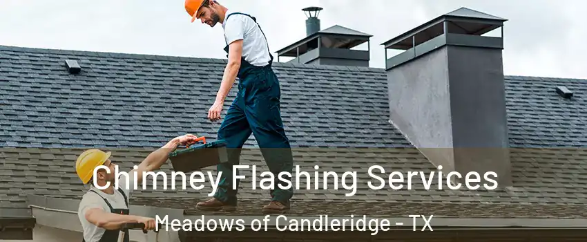 Chimney Flashing Services Meadows of Candleridge - TX