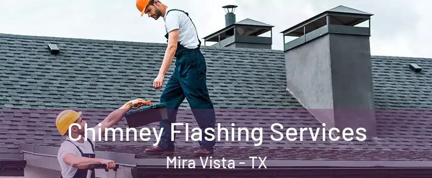Chimney Flashing Services Mira Vista - TX