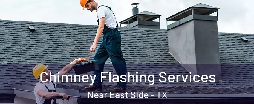 Chimney Flashing Services Near East Side - TX
