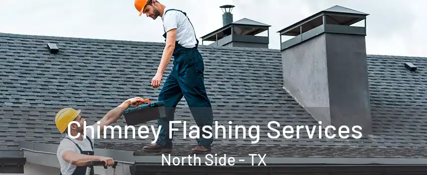 Chimney Flashing Services North Side - TX