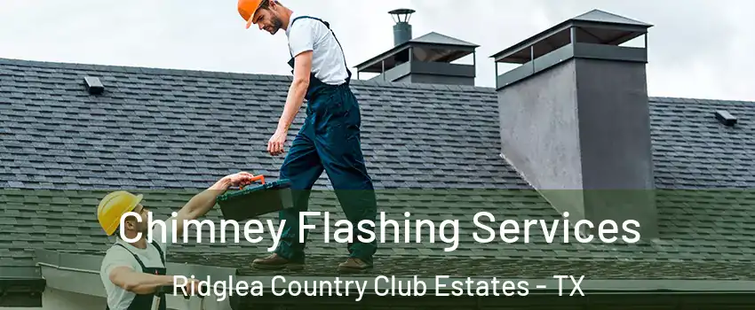 Chimney Flashing Services Ridglea Country Club Estates - TX