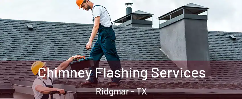 Chimney Flashing Services Ridgmar - TX