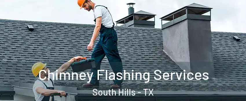 Chimney Flashing Services South Hills - TX