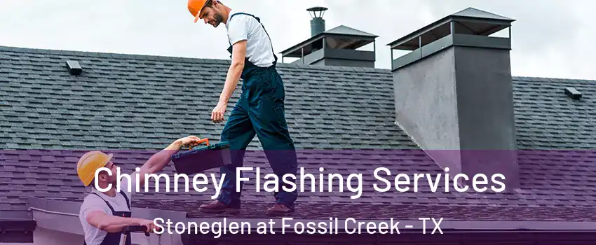 Chimney Flashing Services Stoneglen at Fossil Creek - TX