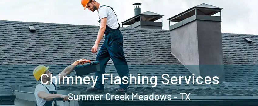Chimney Flashing Services Summer Creek Meadows - TX
