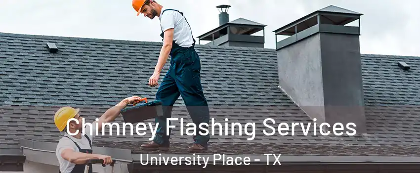 Chimney Flashing Services University Place - TX