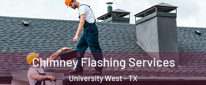 Chimney Flashing Services University West - TX