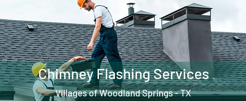 Chimney Flashing Services Villages of Woodland Springs - TX