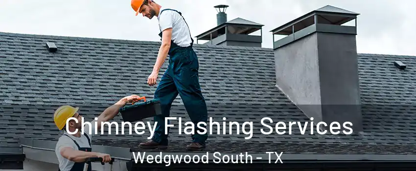 Chimney Flashing Services Wedgwood South - TX