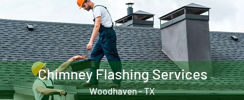 Chimney Flashing Services Woodhaven - TX
