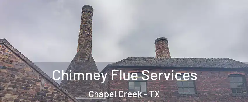 Chimney Flue Services Chapel Creek - TX
