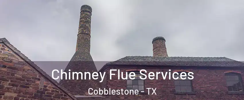 Chimney Flue Services Cobblestone - TX
