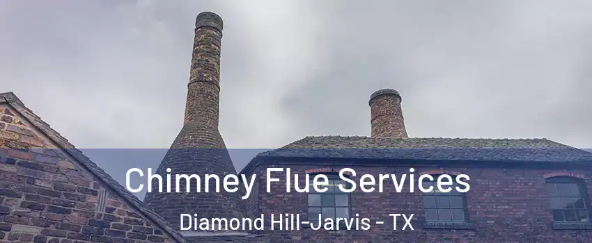 Chimney Flue Services Diamond Hill-Jarvis - TX