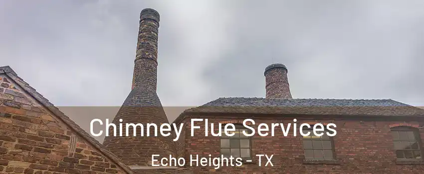 Chimney Flue Services Echo Heights - TX