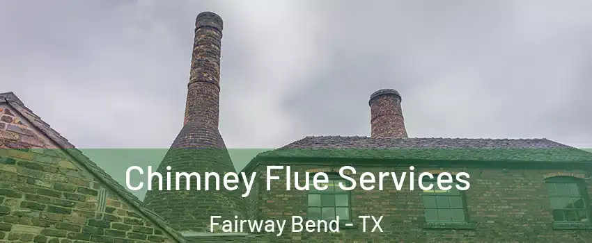 Chimney Flue Services Fairway Bend - TX