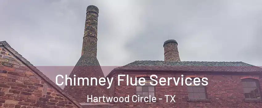 Chimney Flue Services Hartwood Circle - TX