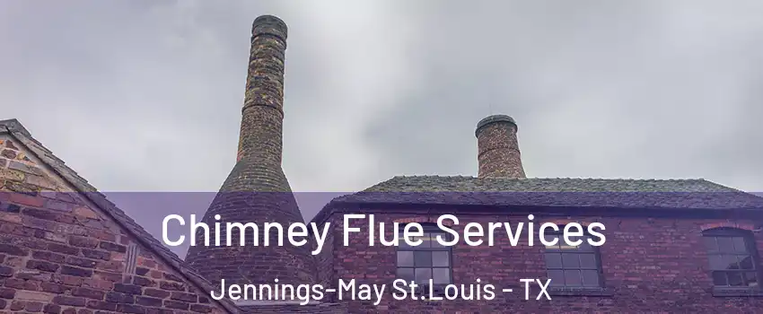 Chimney Flue Services Jennings-May St.Louis - TX
