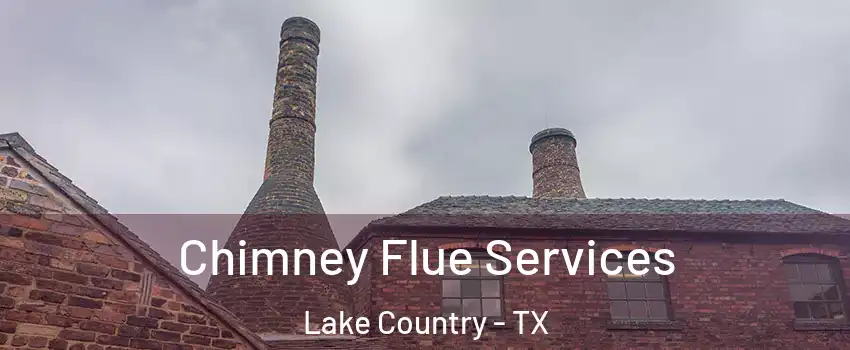 Chimney Flue Services Lake Country - TX