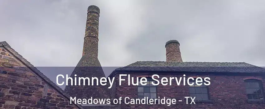 Chimney Flue Services Meadows of Candleridge - TX