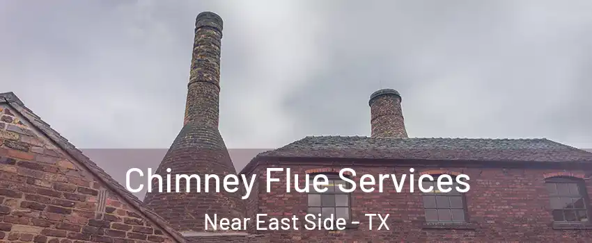 Chimney Flue Services Near East Side - TX