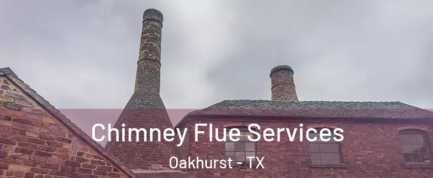 Chimney Flue Services Oakhurst - TX