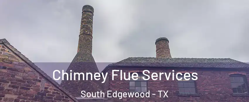 Chimney Flue Services South Edgewood - TX