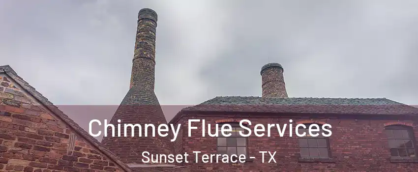 Chimney Flue Services Sunset Terrace - TX