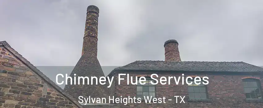 Chimney Flue Services Sylvan Heights West - TX